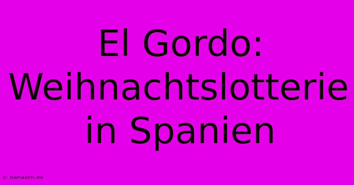 El Gordo: Weihnachtslotterie In Spanien