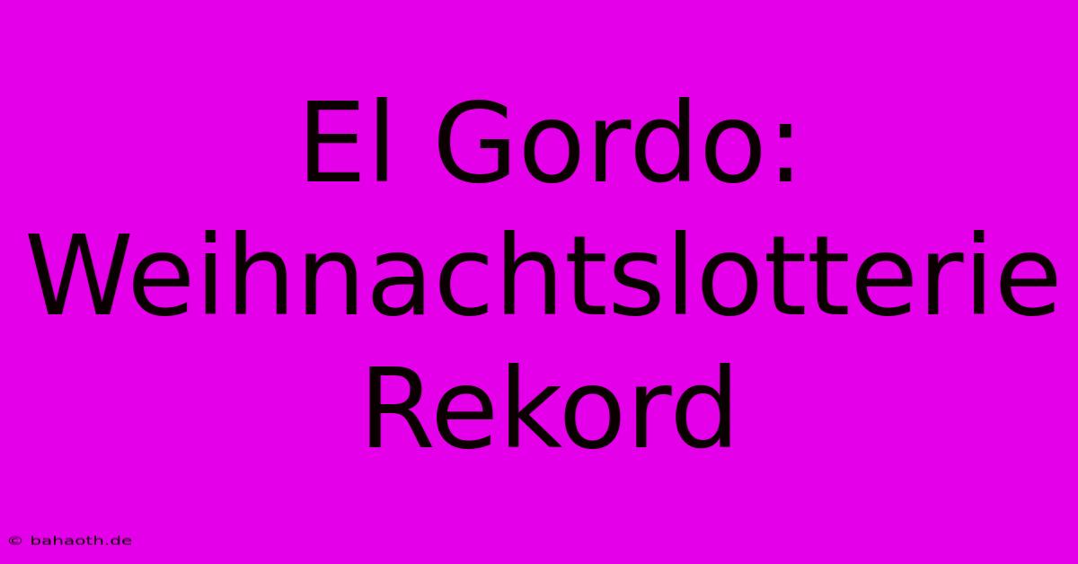 El Gordo: Weihnachtslotterie Rekord