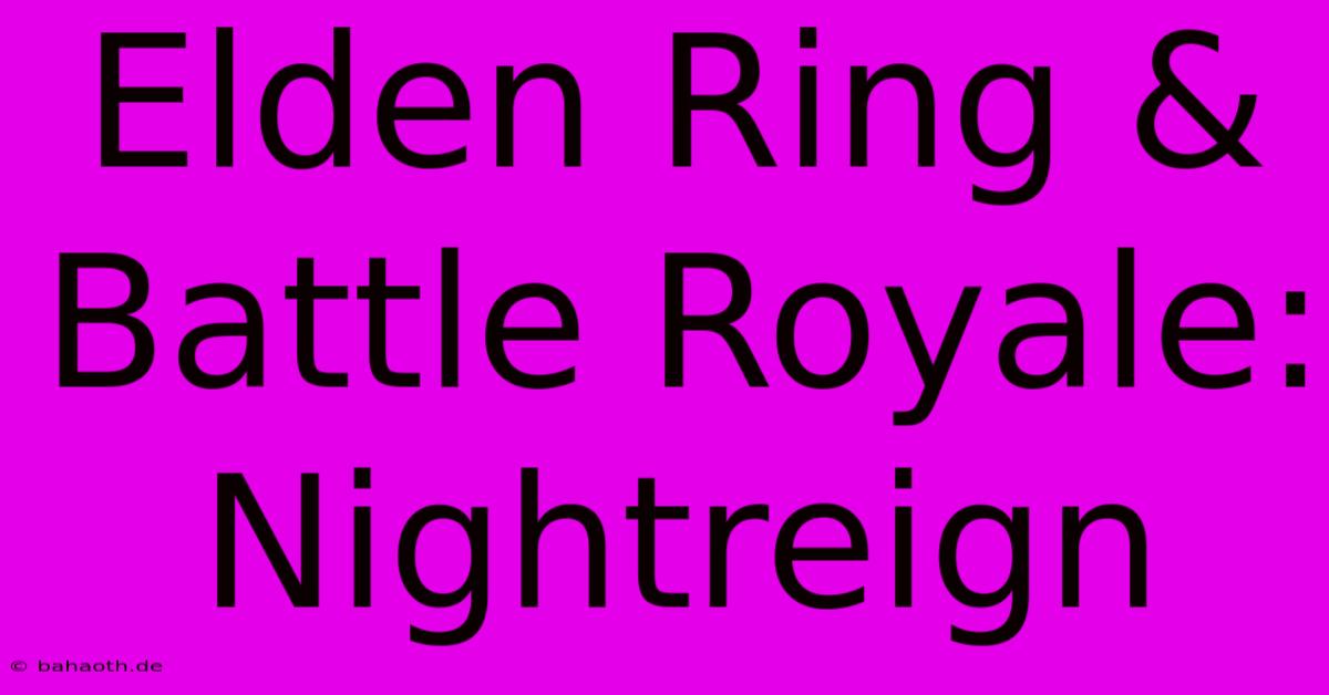 Elden Ring & Battle Royale: Nightreign