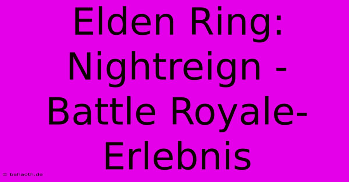 Elden Ring: Nightreign - Battle Royale-Erlebnis