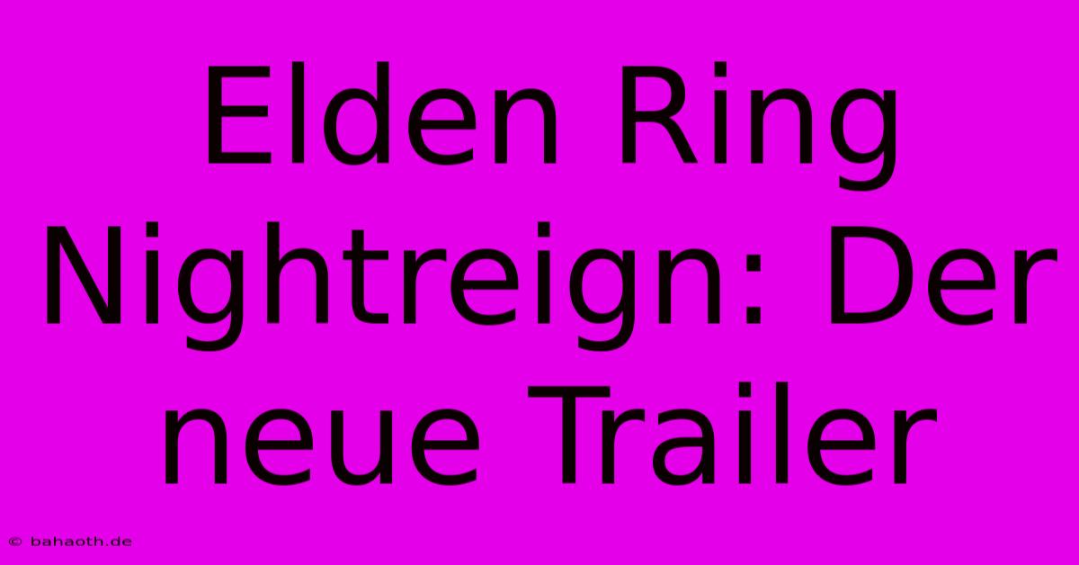 Elden Ring Nightreign: Der Neue Trailer