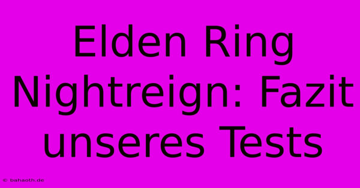 Elden Ring Nightreign: Fazit Unseres Tests