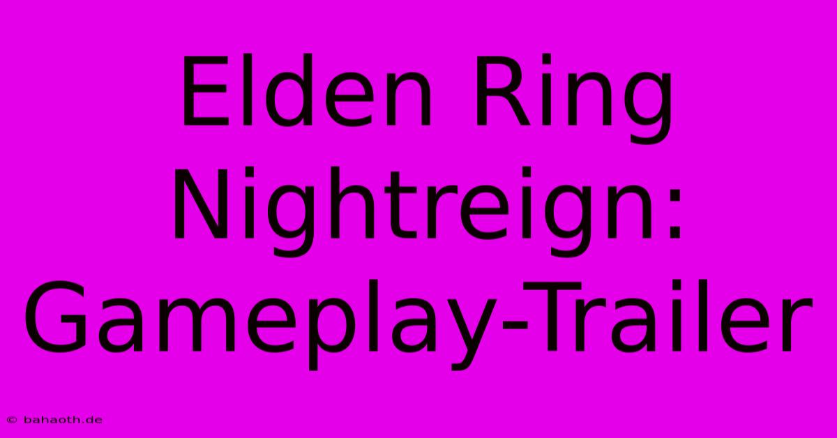 Elden Ring Nightreign: Gameplay-Trailer