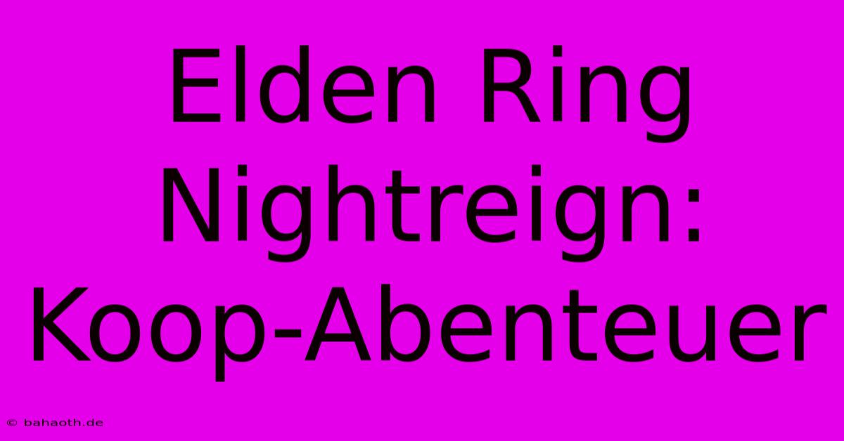 Elden Ring Nightreign: Koop-Abenteuer