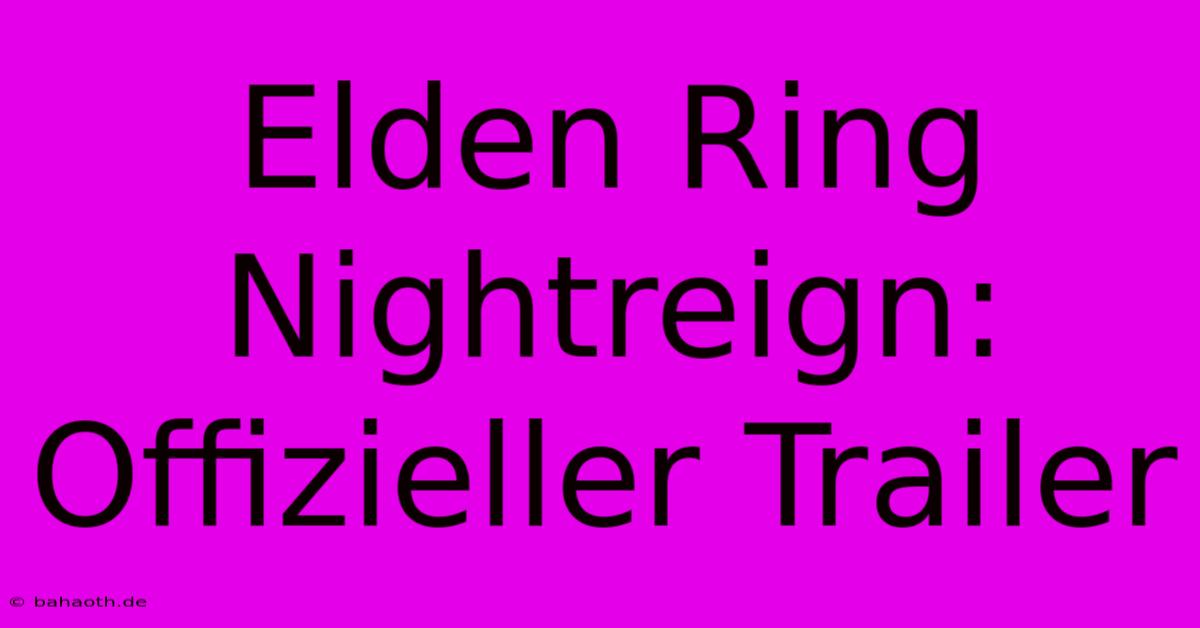 Elden Ring Nightreign: Offizieller Trailer