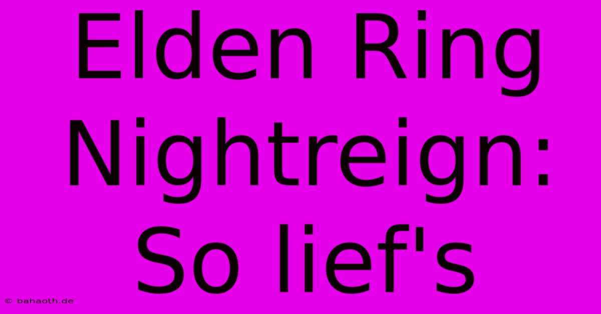 Elden Ring Nightreign: So Lief's