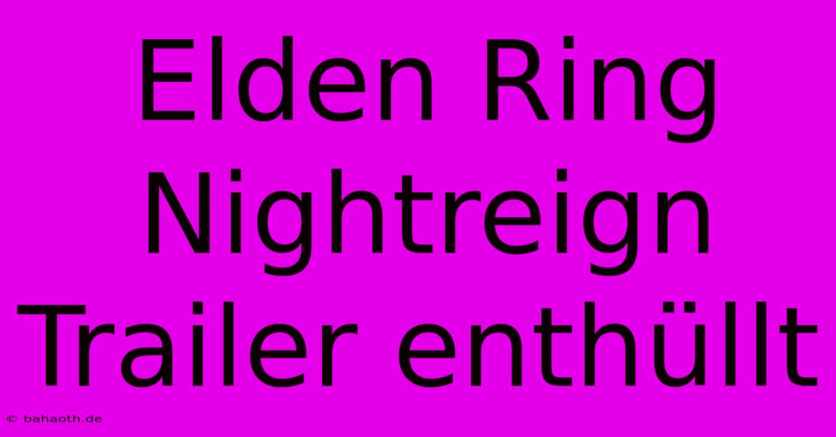 Elden Ring Nightreign Trailer Enthüllt