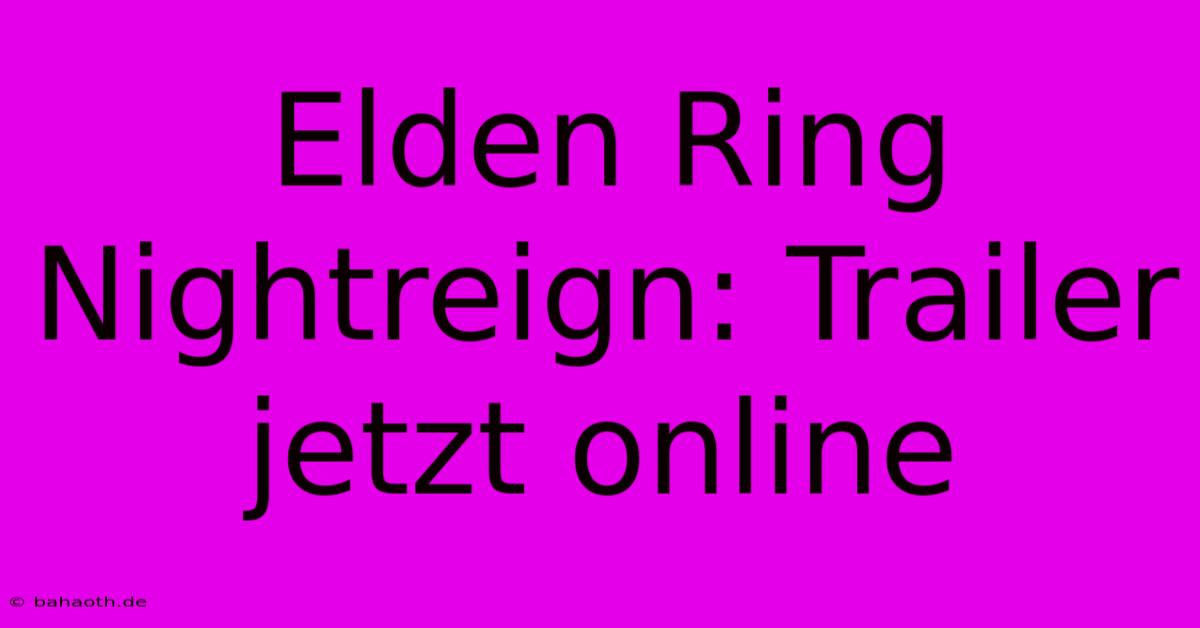 Elden Ring Nightreign: Trailer Jetzt Online