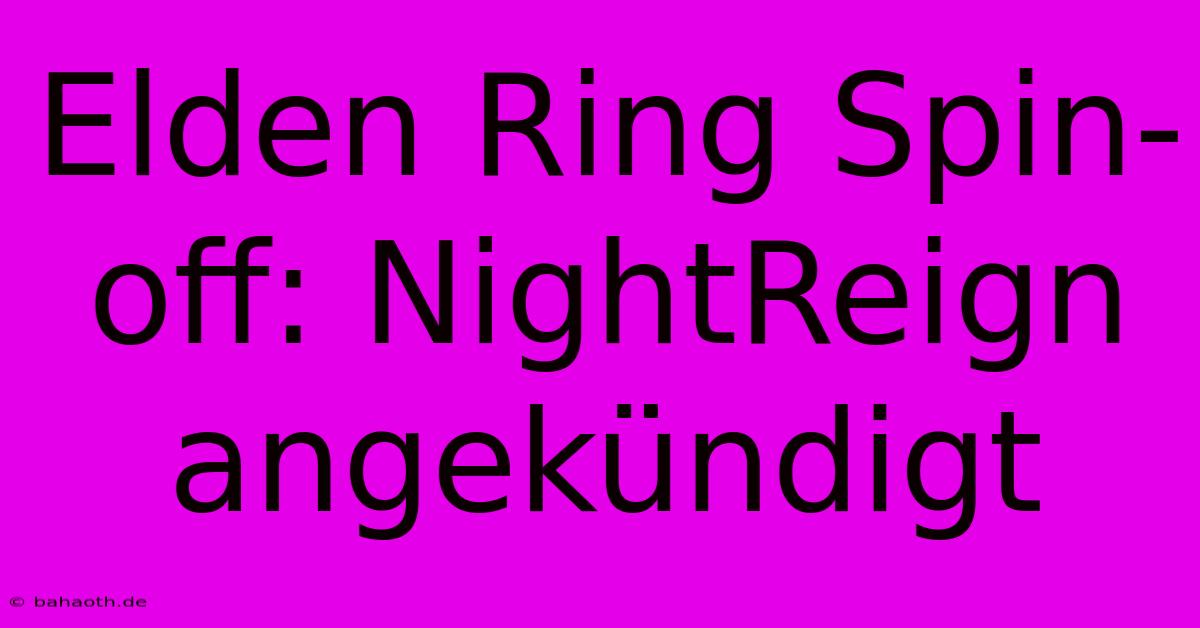 Elden Ring Spin-off: NightReign Angekündigt