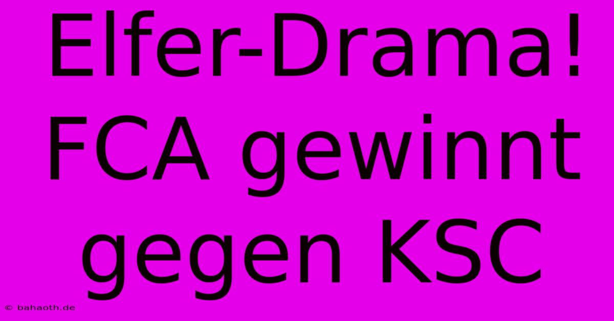 Elfer-Drama! FCA Gewinnt Gegen KSC