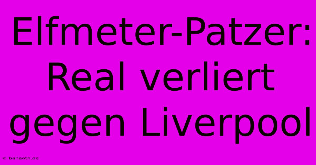 Elfmeter-Patzer: Real Verliert Gegen Liverpool