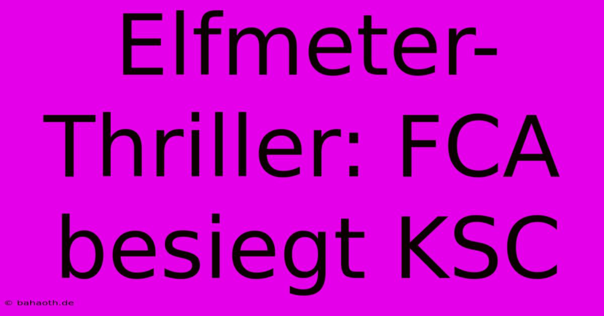 Elfmeter-Thriller: FCA Besiegt KSC