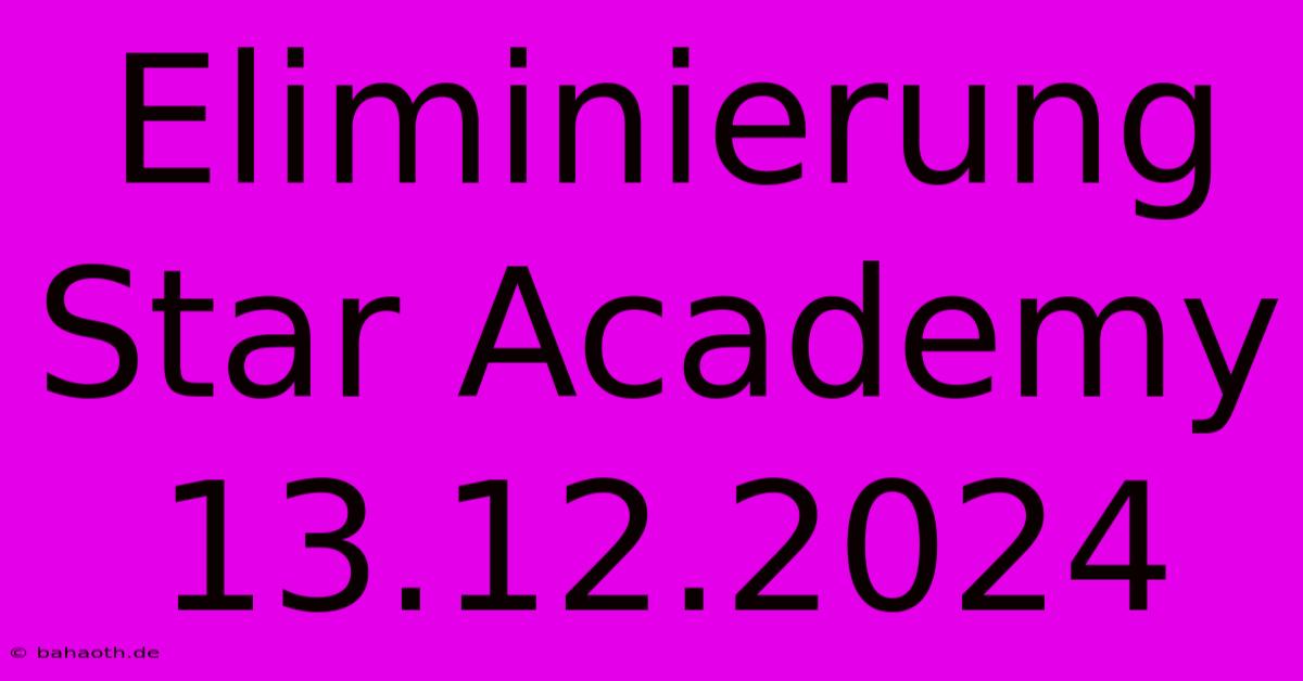 Eliminierung Star Academy 13.12.2024