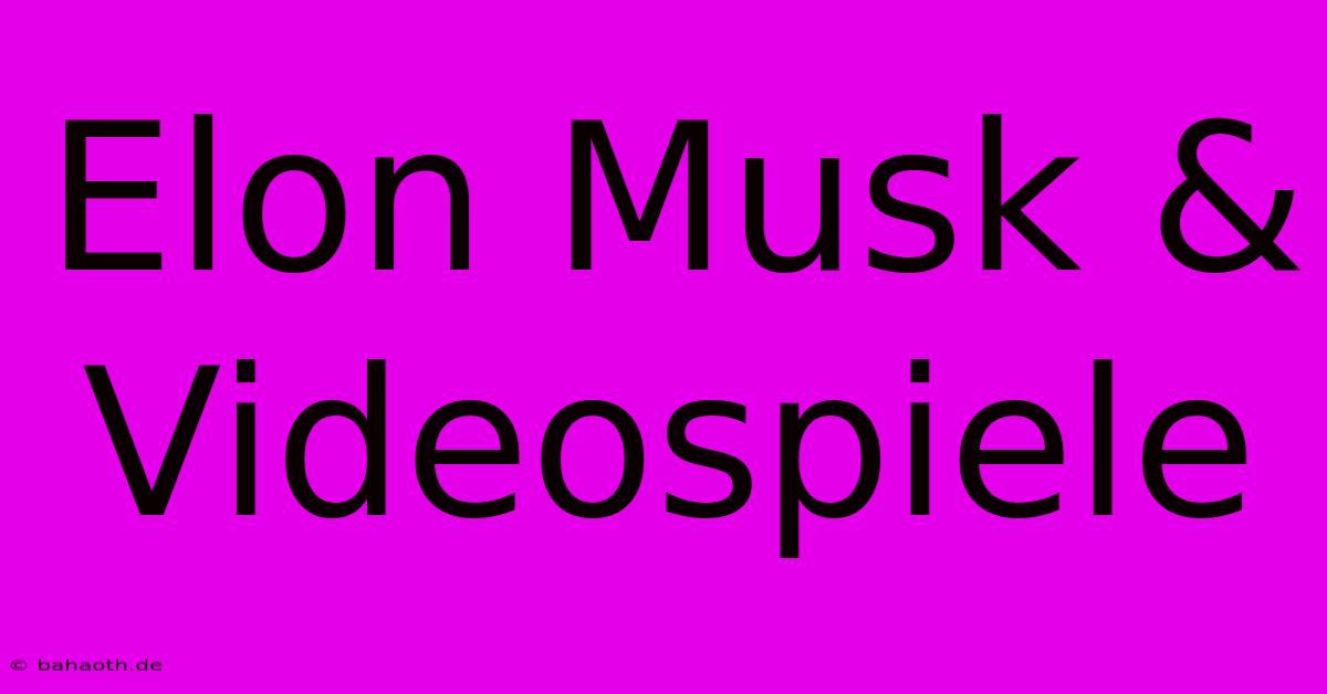 Elon Musk & Videospiele