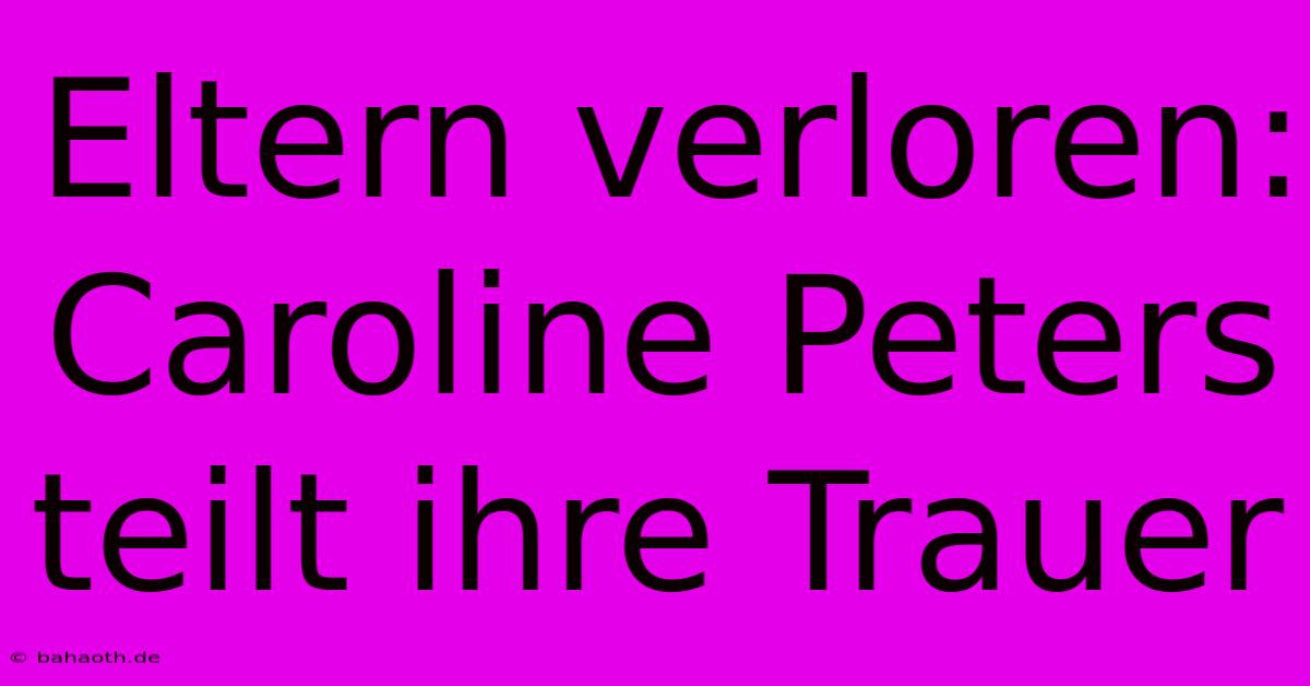 Eltern Verloren: Caroline Peters Teilt Ihre Trauer