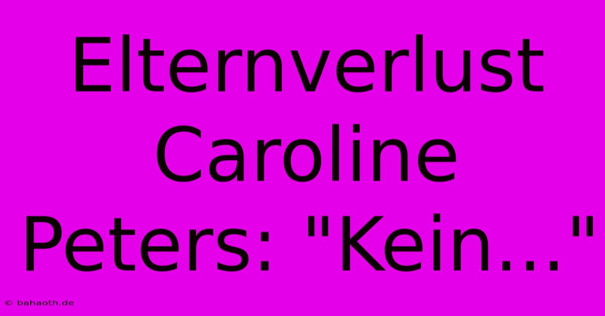 Elternverlust Caroline Peters: 