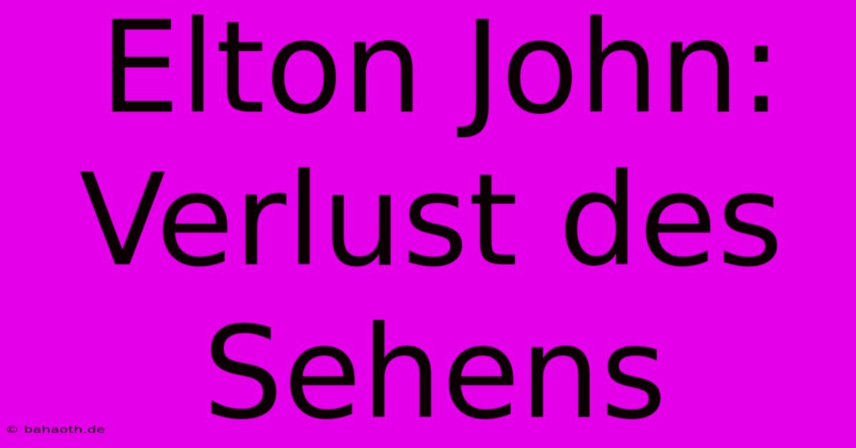 Elton John: Verlust Des Sehens