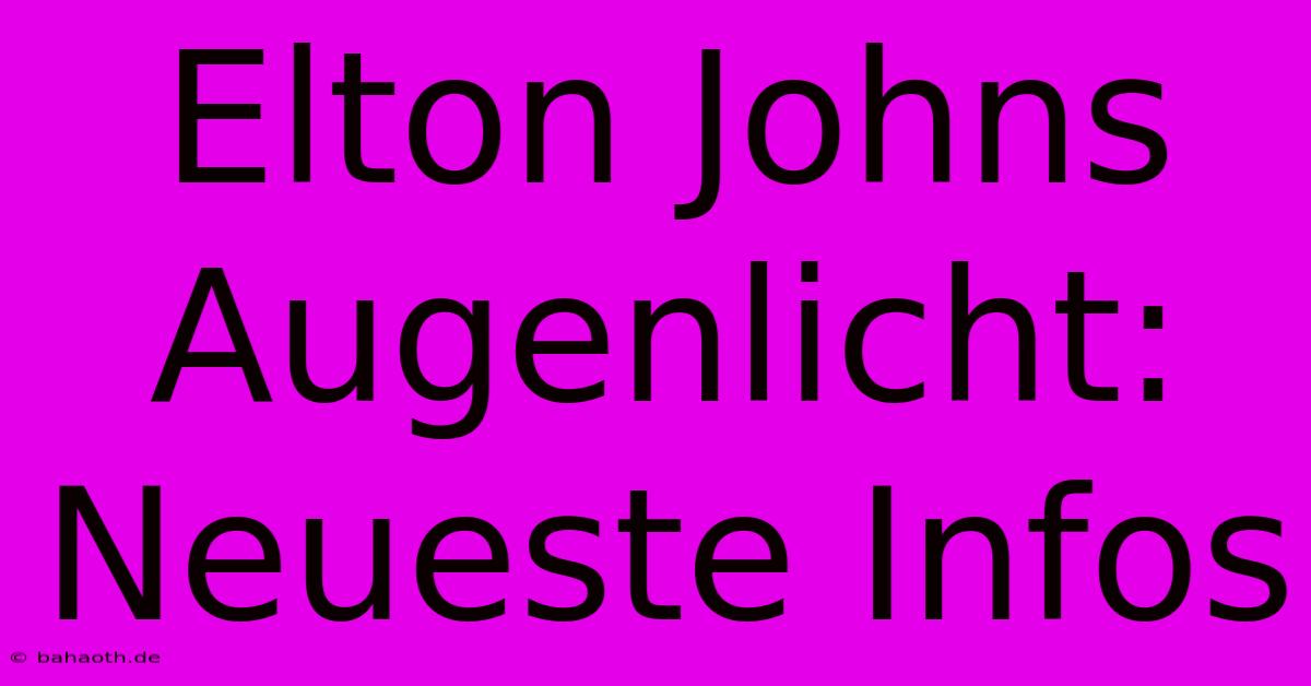 Elton Johns Augenlicht: Neueste Infos