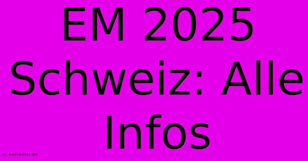 EM 2025 Schweiz: Alle Infos