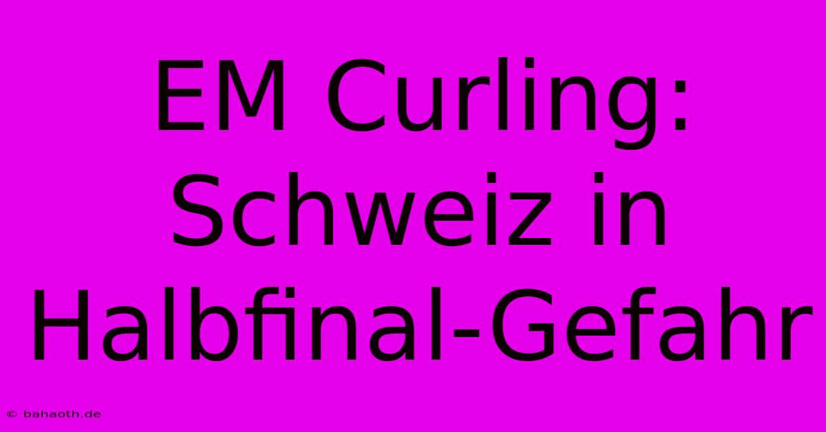 EM Curling: Schweiz In Halbfinal-Gefahr