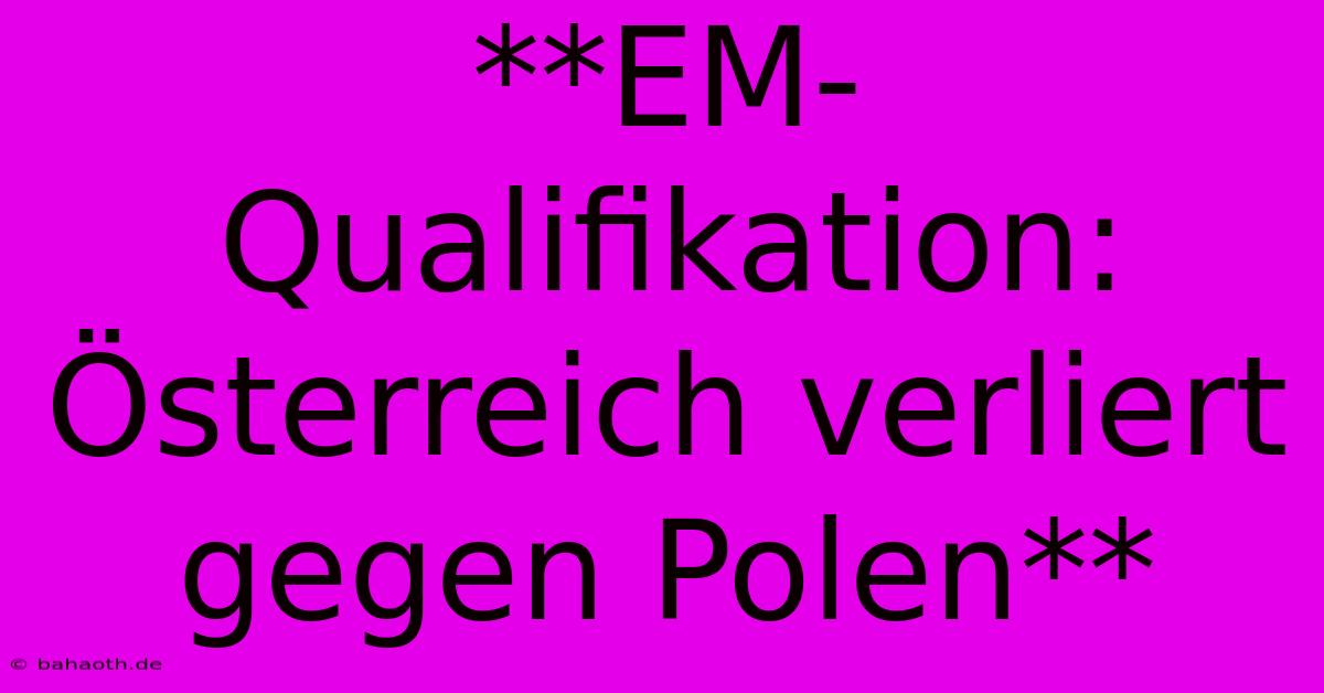 **EM-Qualifikation: Österreich Verliert Gegen Polen**