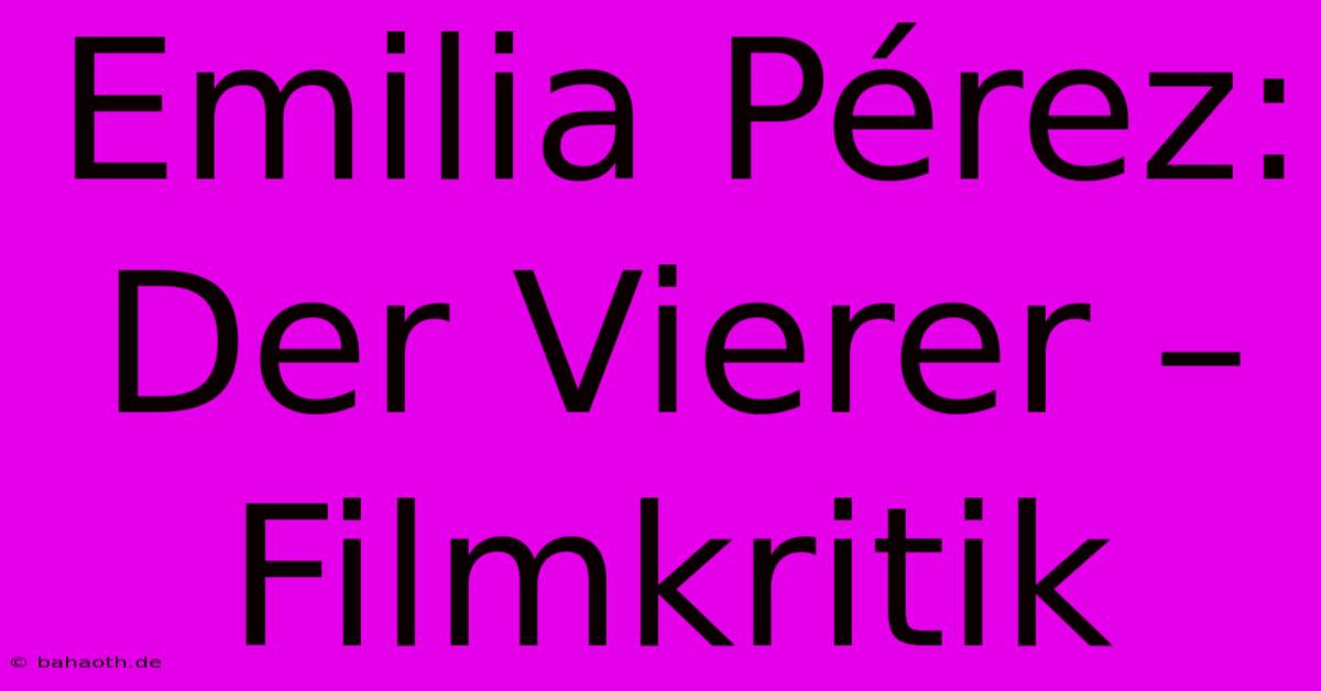 Emilia Pérez: Der Vierer – Filmkritik