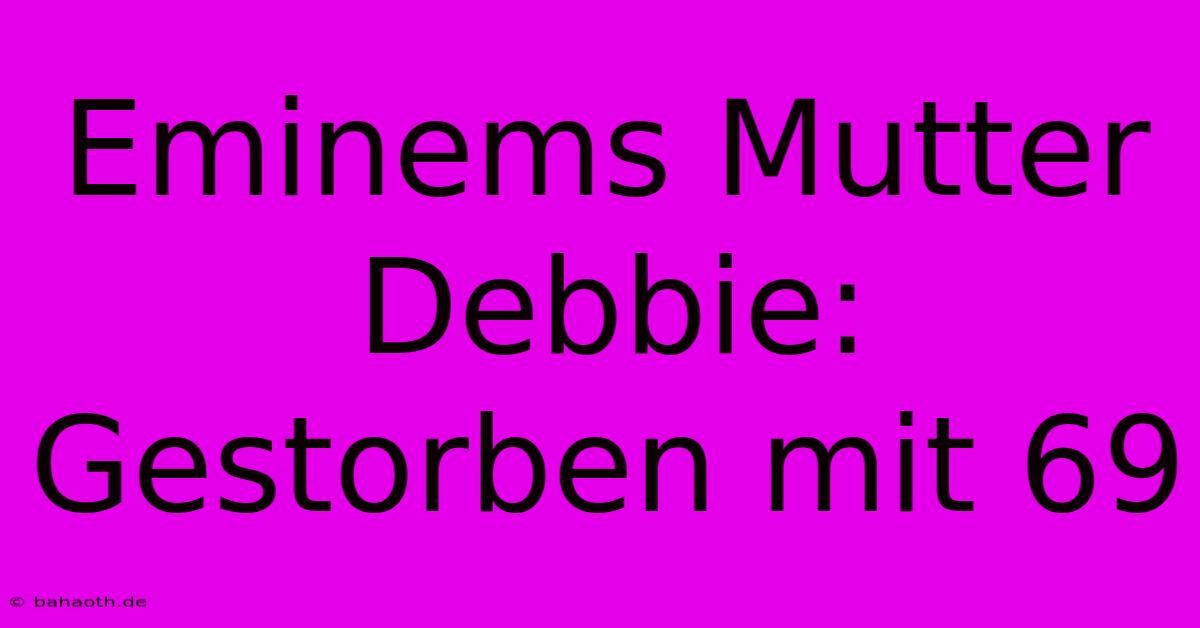 Eminems Mutter Debbie: Gestorben Mit 69