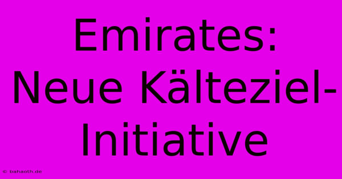 Emirates:  Neue Kälteziel-Initiative