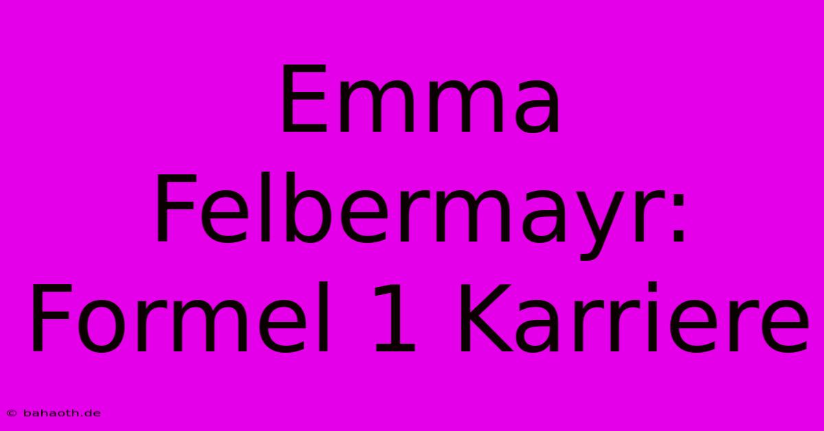 Emma Felbermayr: Formel 1 Karriere