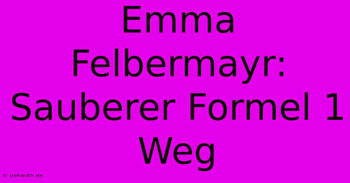 Emma Felbermayr: Sauberer Formel 1 Weg