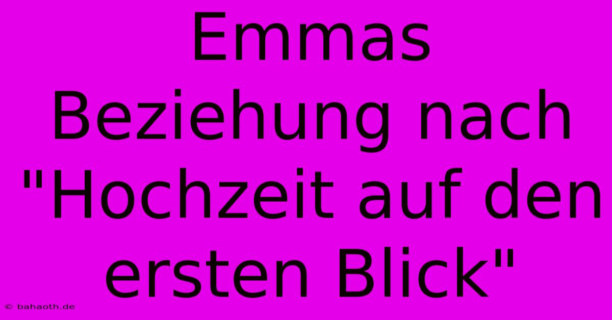 Emmas Beziehung Nach 