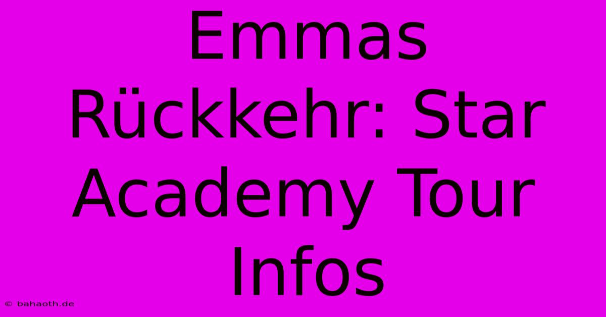 Emmas Rückkehr: Star Academy Tour Infos