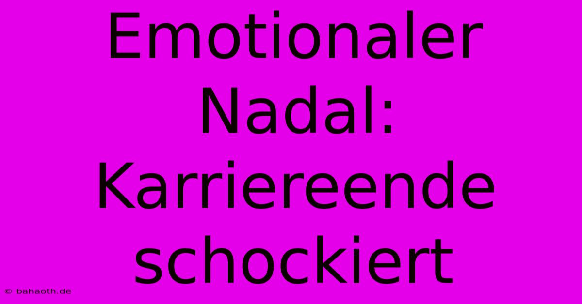 Emotionaler Nadal: Karriereende Schockiert