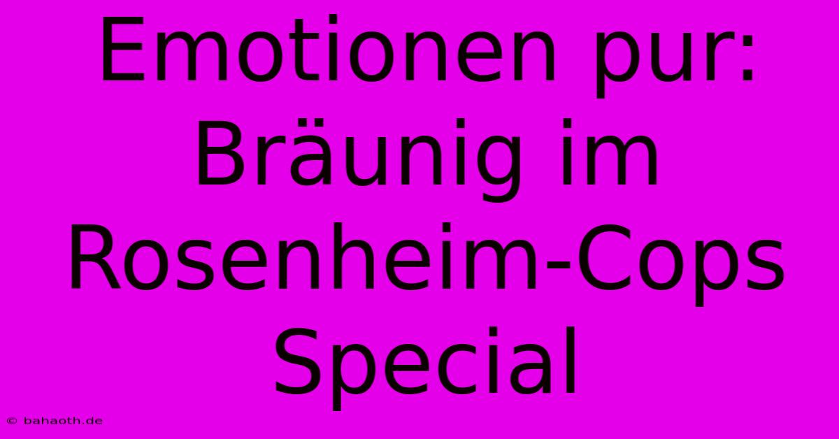 Emotionen Pur: Bräunig Im Rosenheim-Cops Special