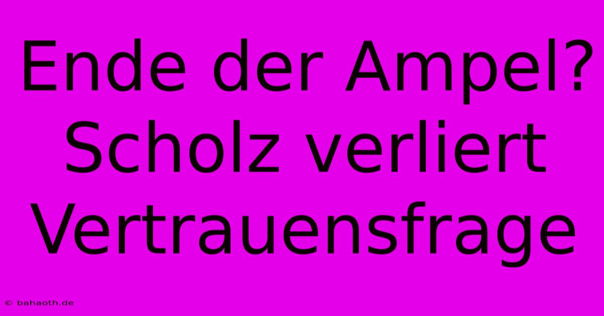 Ende Der Ampel? Scholz Verliert Vertrauensfrage