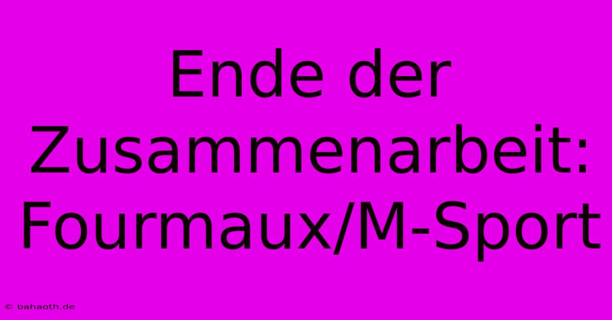 Ende Der Zusammenarbeit: Fourmaux/M-Sport