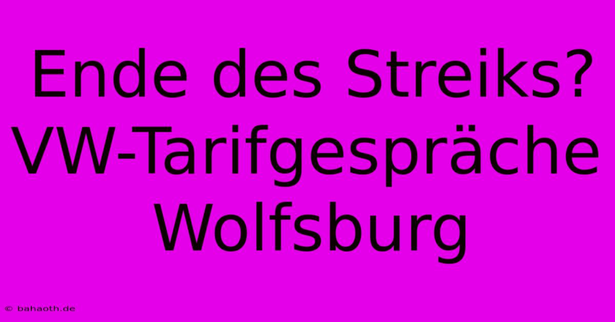 Ende Des Streiks? VW-Tarifgespräche Wolfsburg