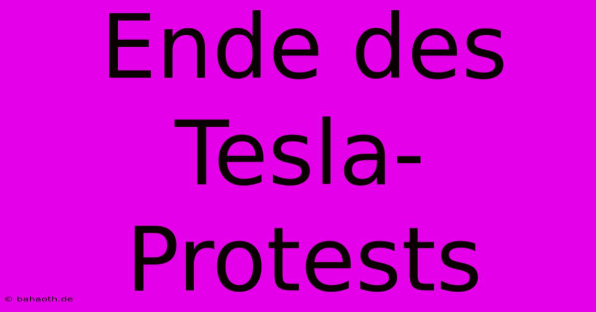 Ende Des Tesla-Protests