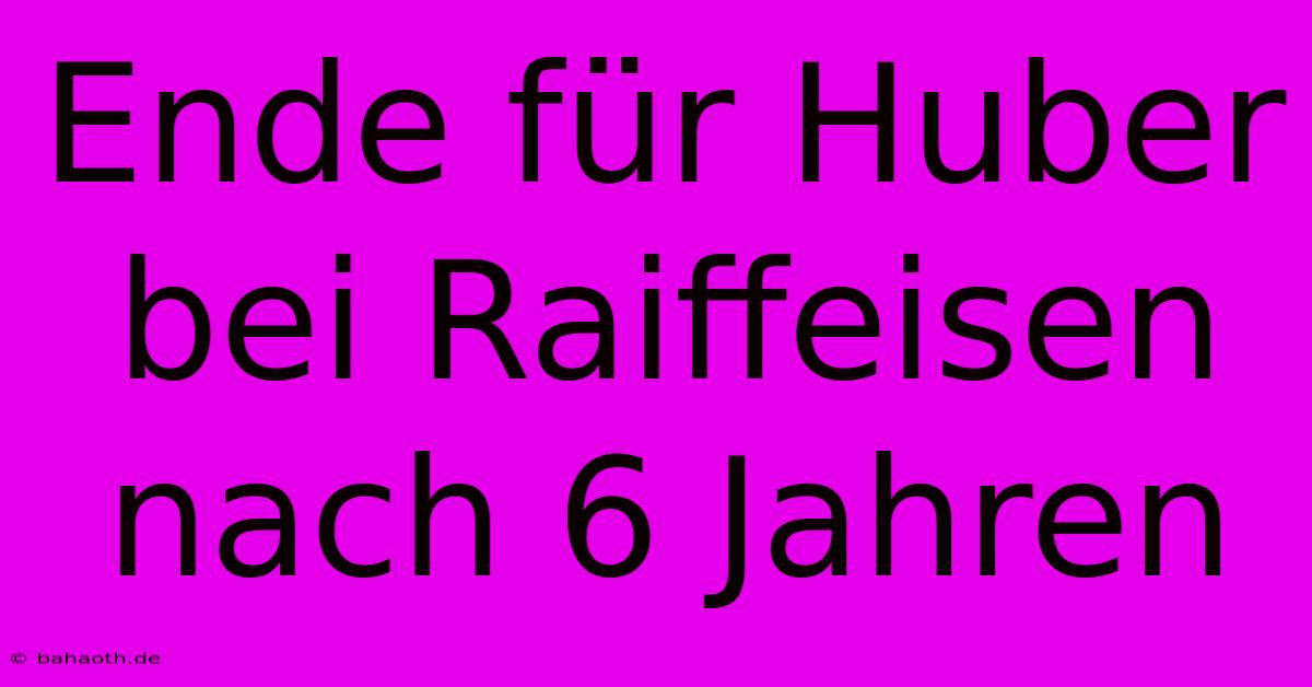 Ende Für Huber Bei Raiffeisen Nach 6 Jahren