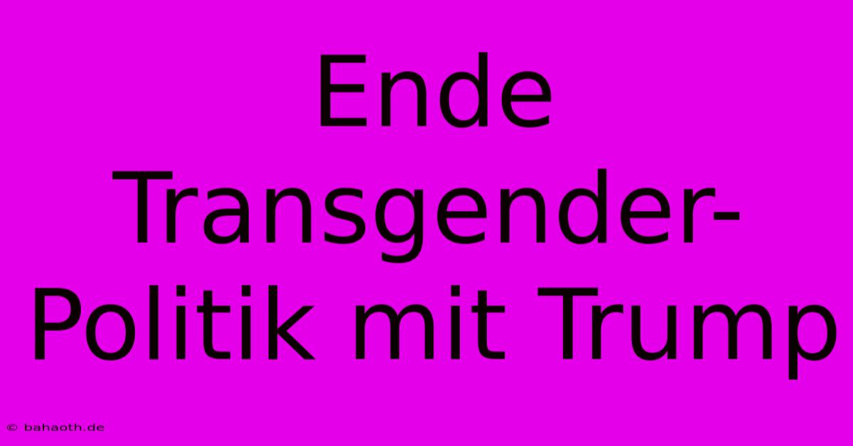 Ende Transgender-Politik Mit Trump