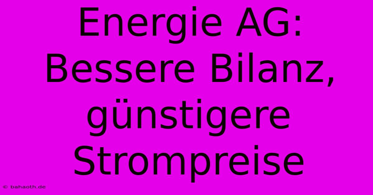 Energie AG: Bessere Bilanz, Günstigere Strompreise