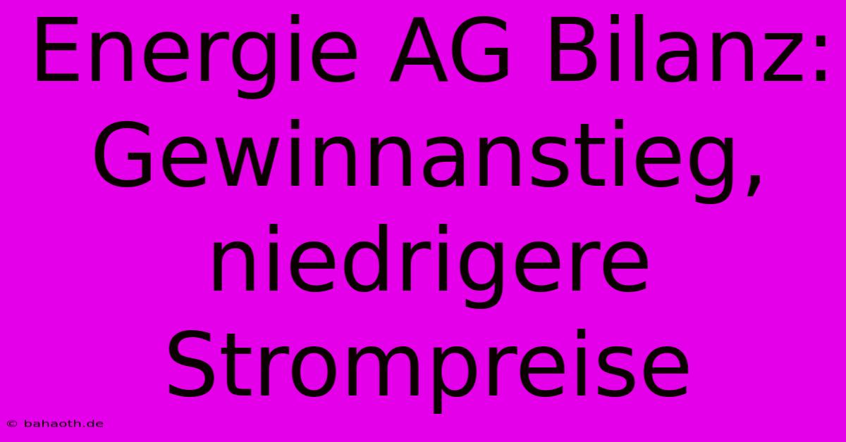 Energie AG Bilanz: Gewinnanstieg, Niedrigere Strompreise