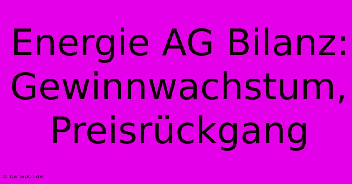 Energie AG Bilanz: Gewinnwachstum, Preisrückgang