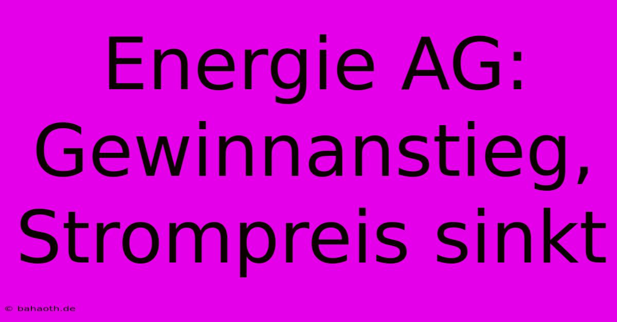 Energie AG: Gewinnanstieg, Strompreis Sinkt