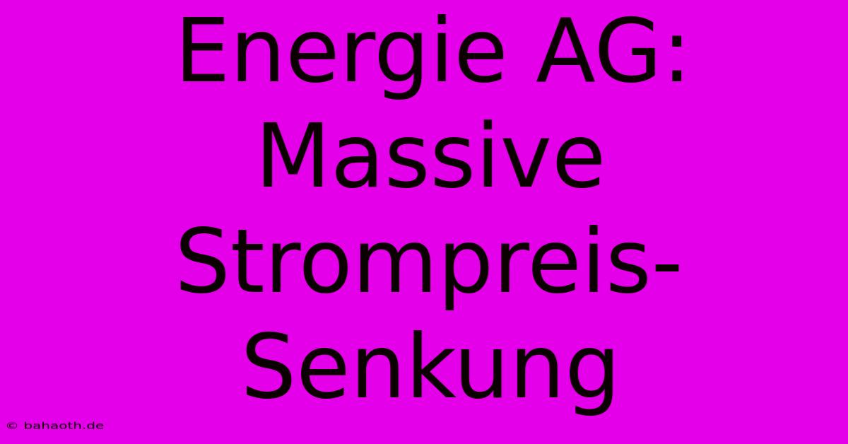 Energie AG: Massive Strompreis-Senkung