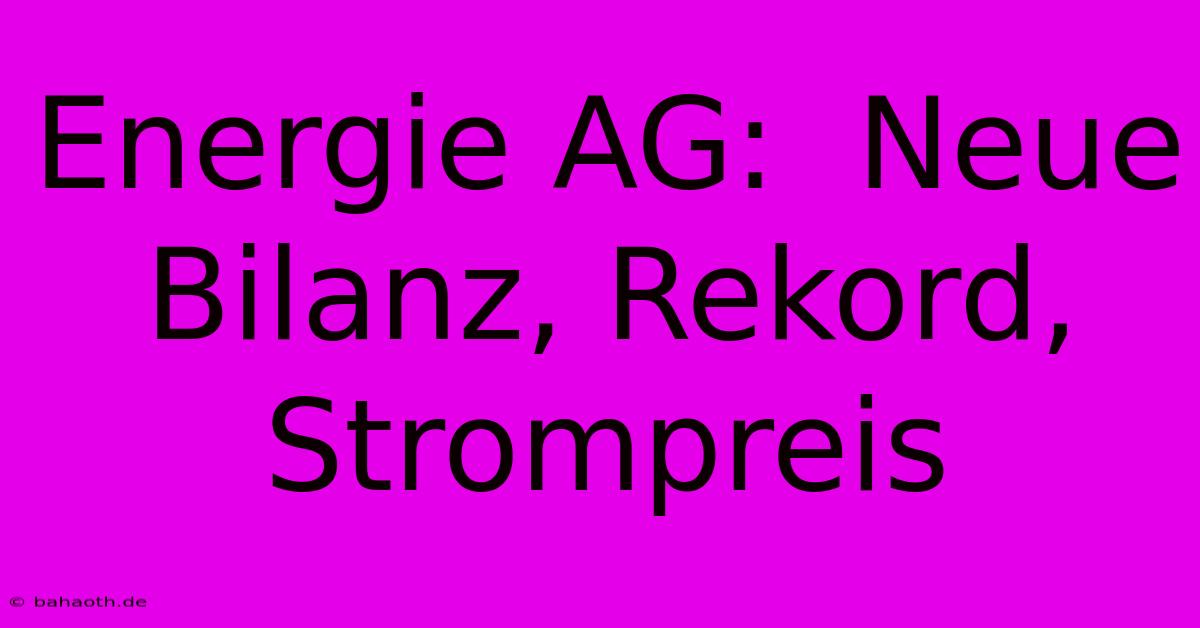 Energie AG:  Neue Bilanz, Rekord, Strompreis