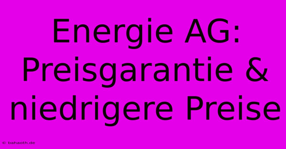 Energie AG: Preisgarantie & Niedrigere Preise