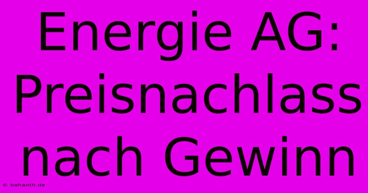 Energie AG:  Preisnachlass Nach Gewinn