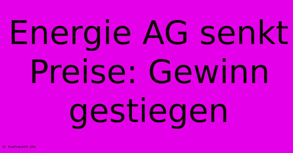 Energie AG Senkt Preise: Gewinn Gestiegen