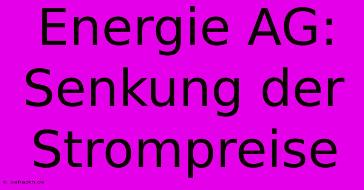 Energie AG: Senkung Der Strompreise